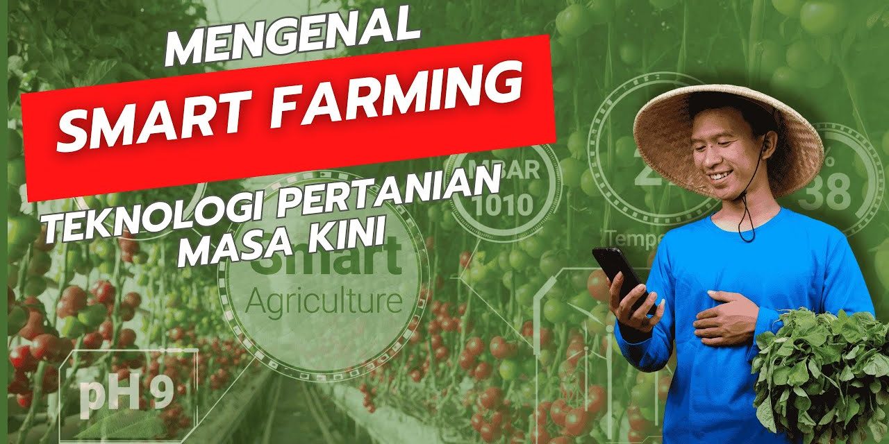 Smart Farming: Sebuah Inovasi Teknologi Pertanian Modern Loh