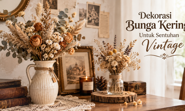 Dekorasi Bunga Kering Untuk Sentuhan Vintage